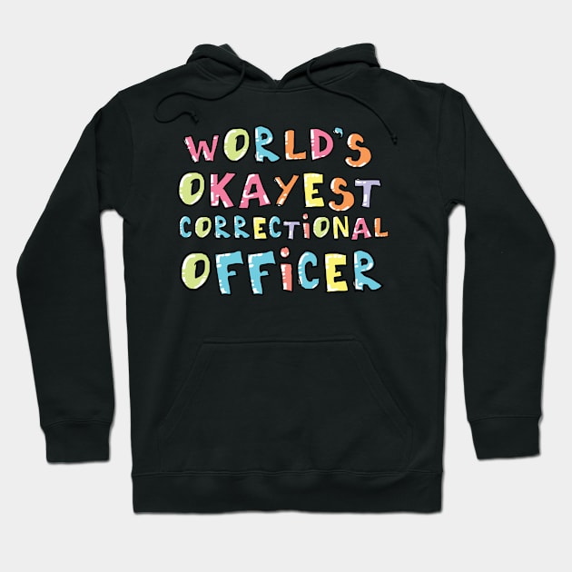 World's Okayest Correctional Officer Gift Idea Hoodie by BetterManufaktur